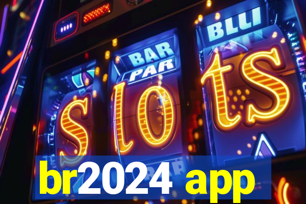 br2024 app